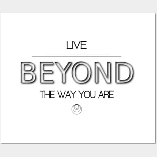 Live beyond the way you are Posters and Art